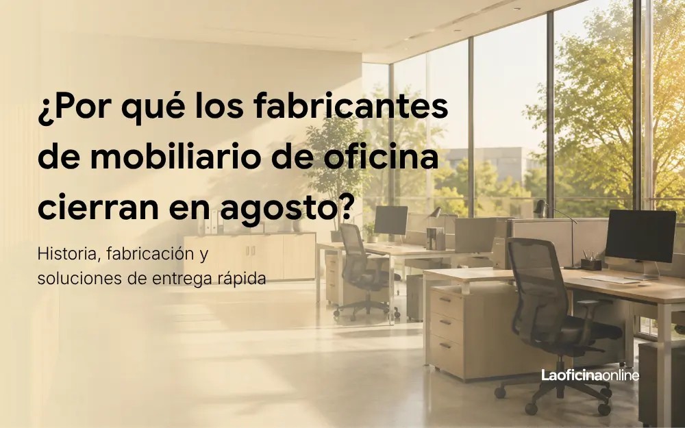 Fabricantes de mobiliario de oficina: ¿por qué cierran en agosto?